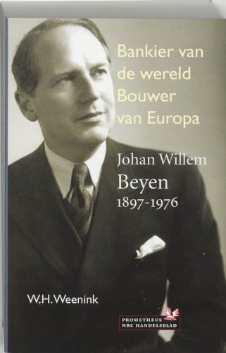 Bankier van de wereld, bouwer van Europa: J.W. Beyen 1897-1976 Books