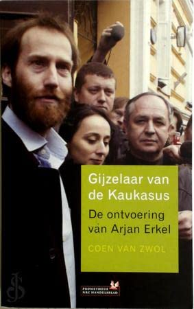 Gijzelaar van de Kaukasus: de ontvoering van Arjan Erkel book