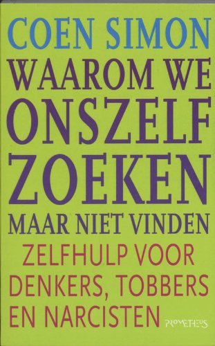 Waarom we onszelf zoeken, maar niet vinden: zelfhulp voor denkers, tobbers en narcisten Books