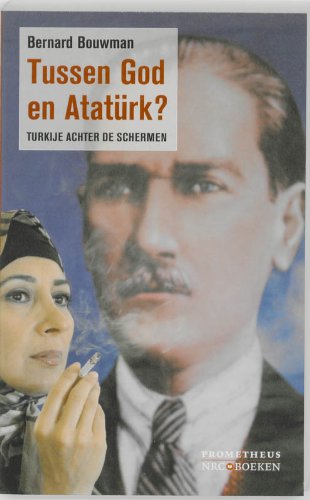 Tussen God en Atatürk?: Turkije achter de schermen book