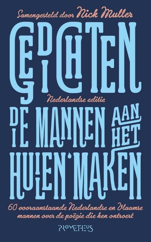 Gedichten die mannen aan het huilen maken: 63 vooraanstaande Nederlandse en Vlaamse mannen over de poëzie die hen ontroert Poetry