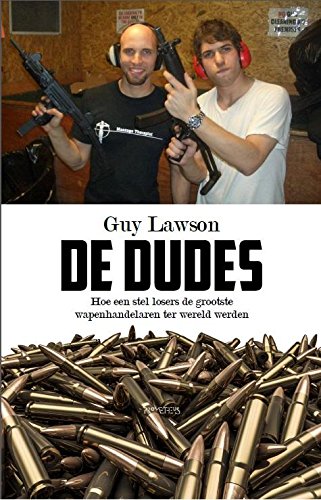 De dudes: hoe drie losers de grootste wapenhandelaren ter wereld werden book