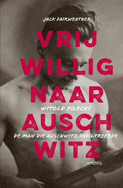Vrijwillig naar Auschwitz: Witold Pilecki, de man die Auschwitz infiltreerde German history