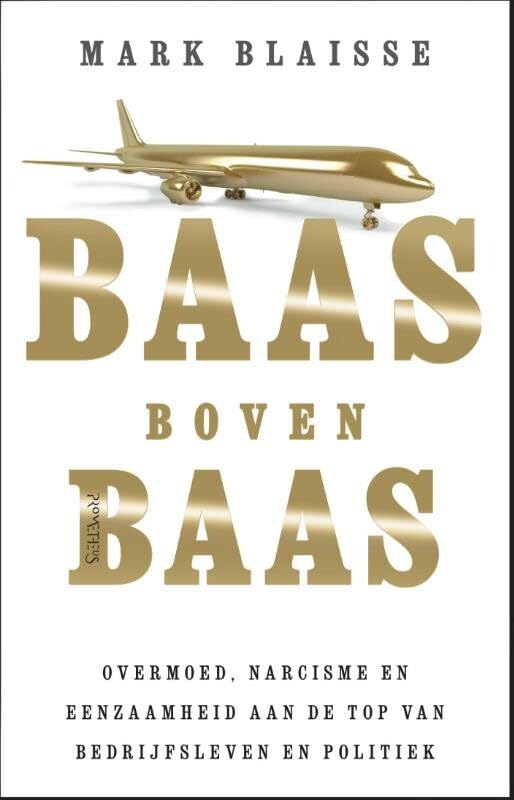 Baas boven baas: hoogmoed, narcisme en eenzaamheid in de top van bedrijfsleven en politiek book