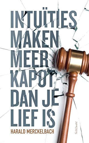 Intuïtie maakt meer kapot dan je lief is book