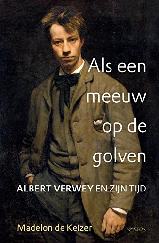 Als een meeuw op de golven: Albert Verwey en zijn tijd Art & Literature