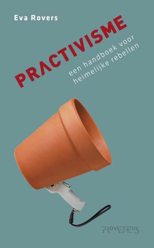 Practivisme: een handboek voor heimelijke rebellen Social Sciences