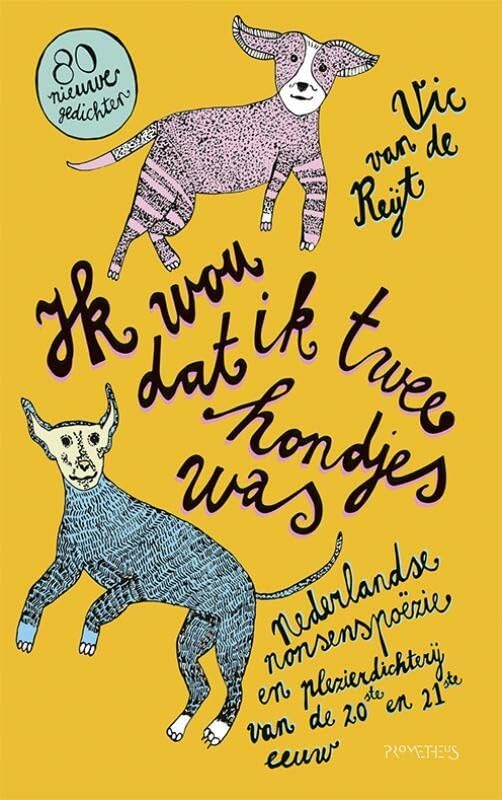 Ik wou dat ik twee hondjes was: Nederlandse nonsenspoëzie en plezierdichterij van de 20ste en 21ste eeuw book