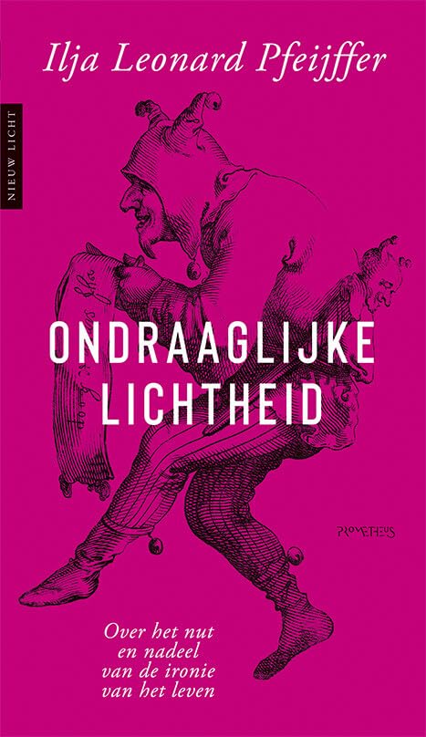 Ondraaglijke lichtheid: over het nut en nadeel van de ironie voor het leven book