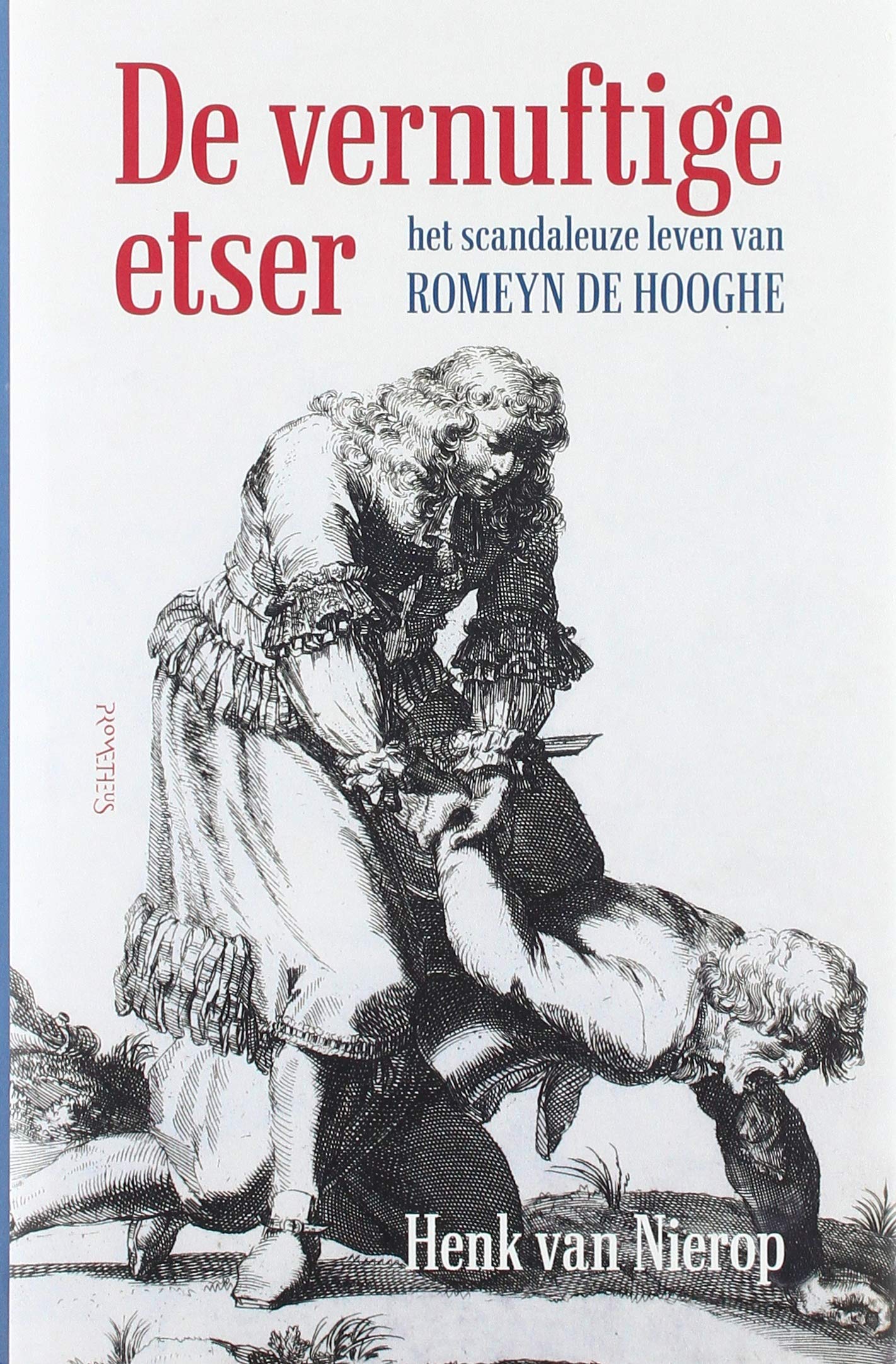 De vernuftige etser: het scandaleuze leven van Romeyn de Hooghe book
