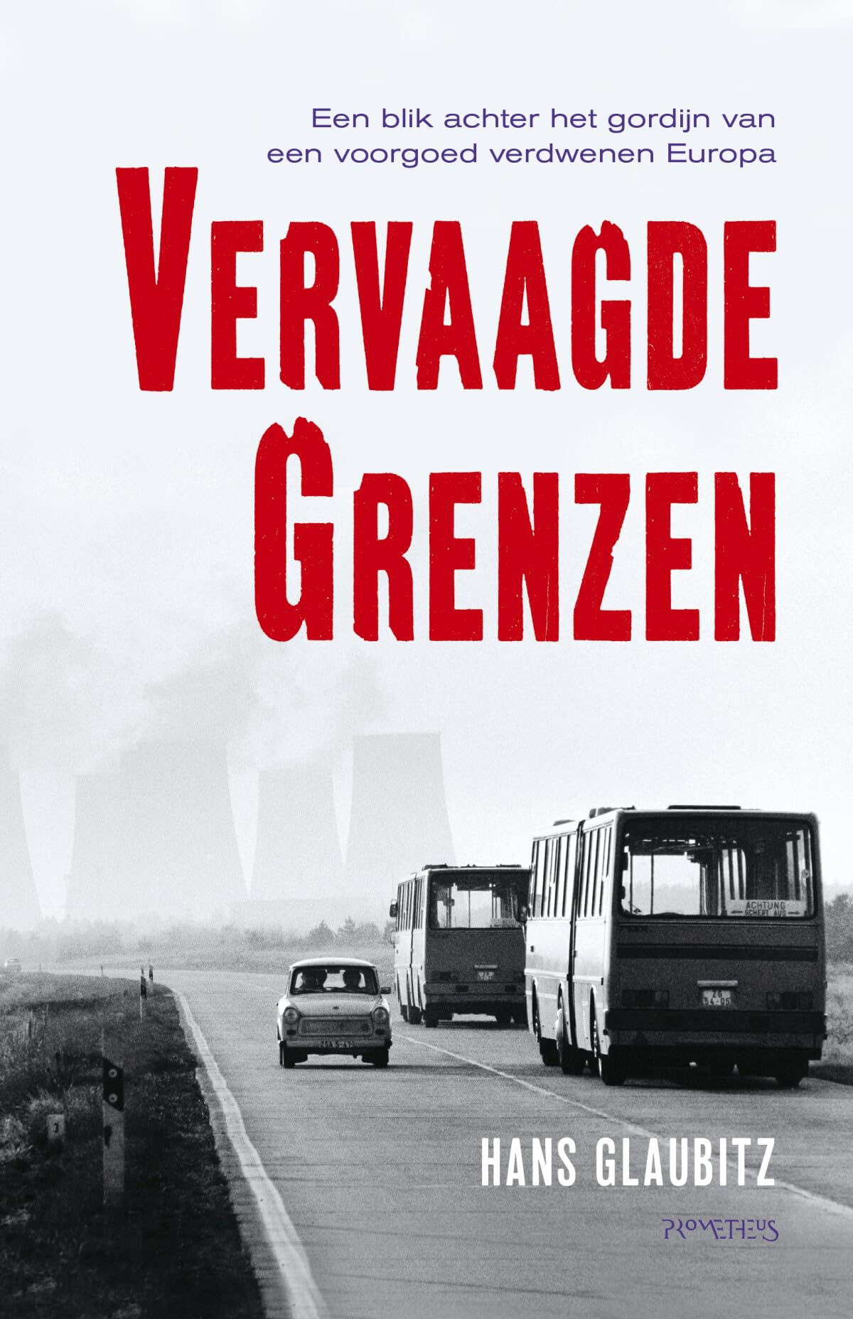 Vervaagde grenzen: een blik achter het gordijn van een voorgoed verdwenen Europa book