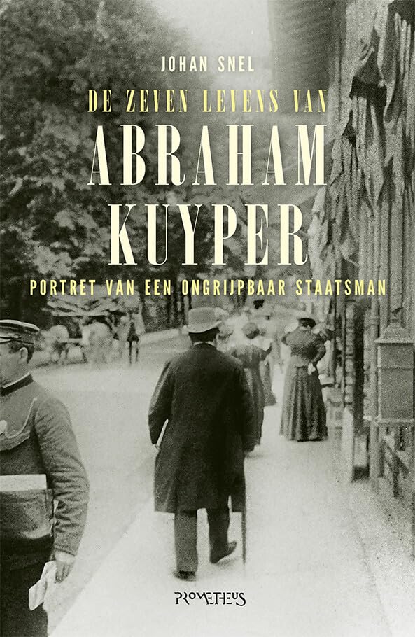 De zeven levens van Abraham Kuyper: portret van een ongrijpbaar staatsman Memories