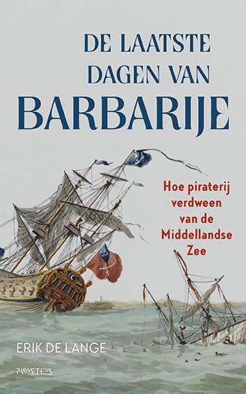 De laatste dagen van Barbarije: Hoe de piraterij verdween van de Middellandse zee Action & Adventure