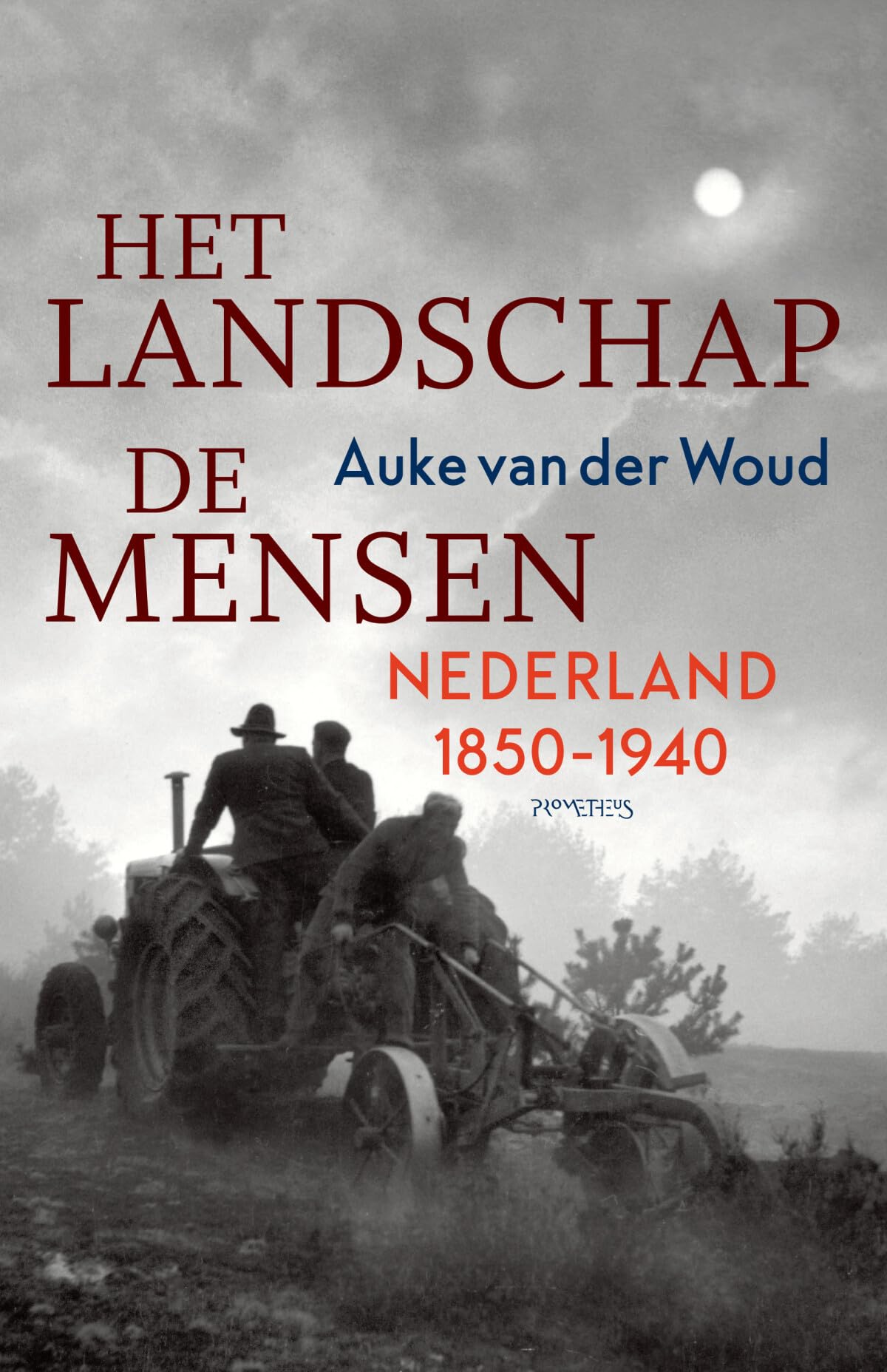 Het landschap, de mensen: Nederland 1850-1940 Social Sciences