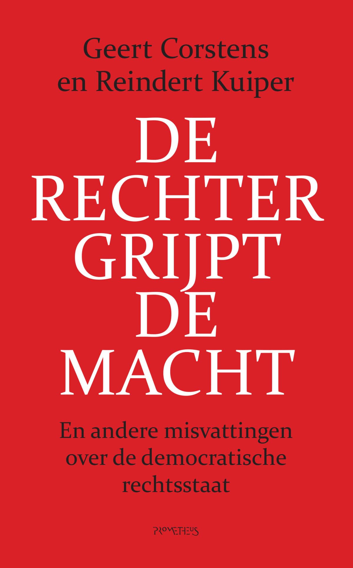 De rechter grijpt de macht: en andere misvattingen over de democratische rechtstaat Law