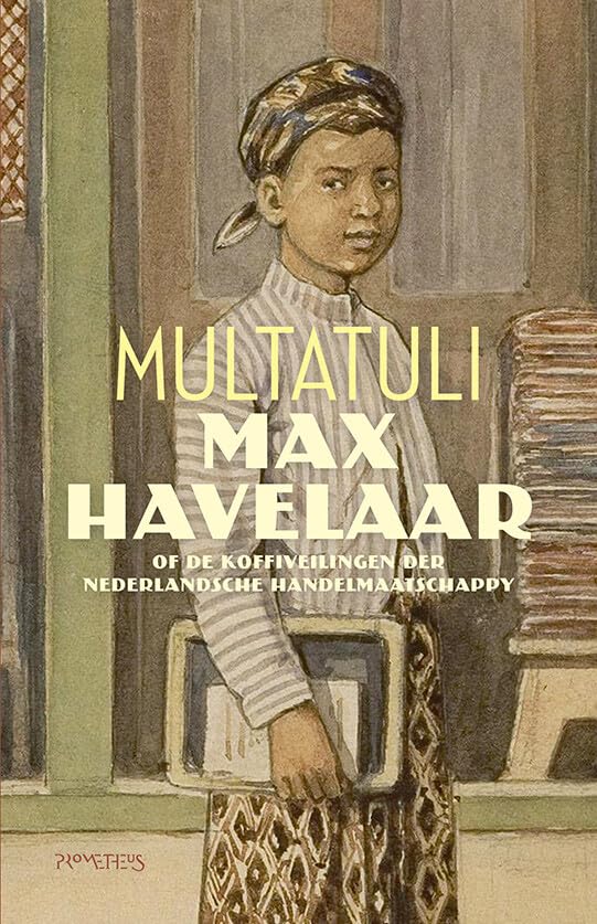 Max Havelaar, of De koffiveilingen der Nederlandsche Handelmaatschappy: of de koffiveilingen der Nederlandsche Handelmaatschappy Classics