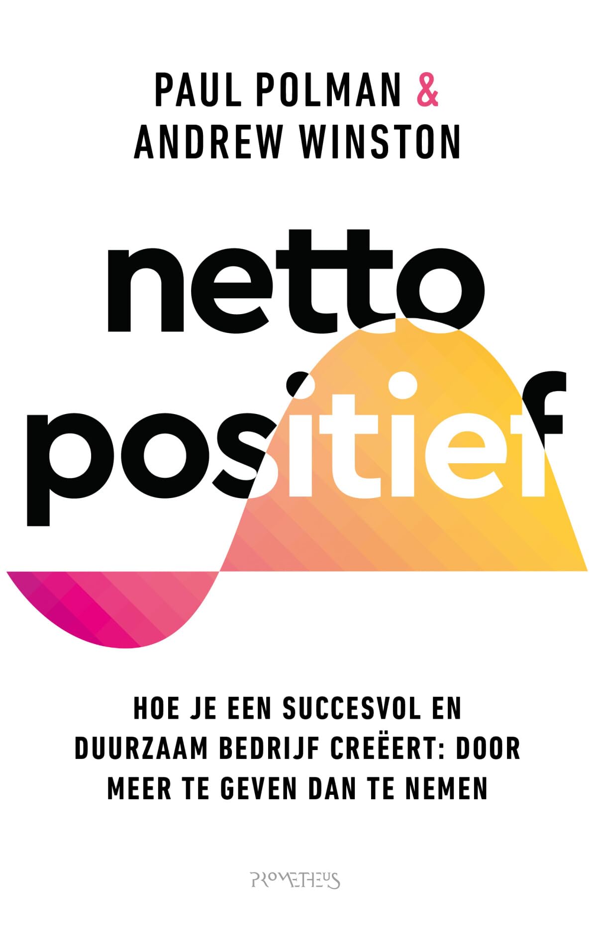 Netto positief: hoe je een succesvol en duurzaam bedrijf creërt : door meer te geven dan te nemen Business, Finance & Career