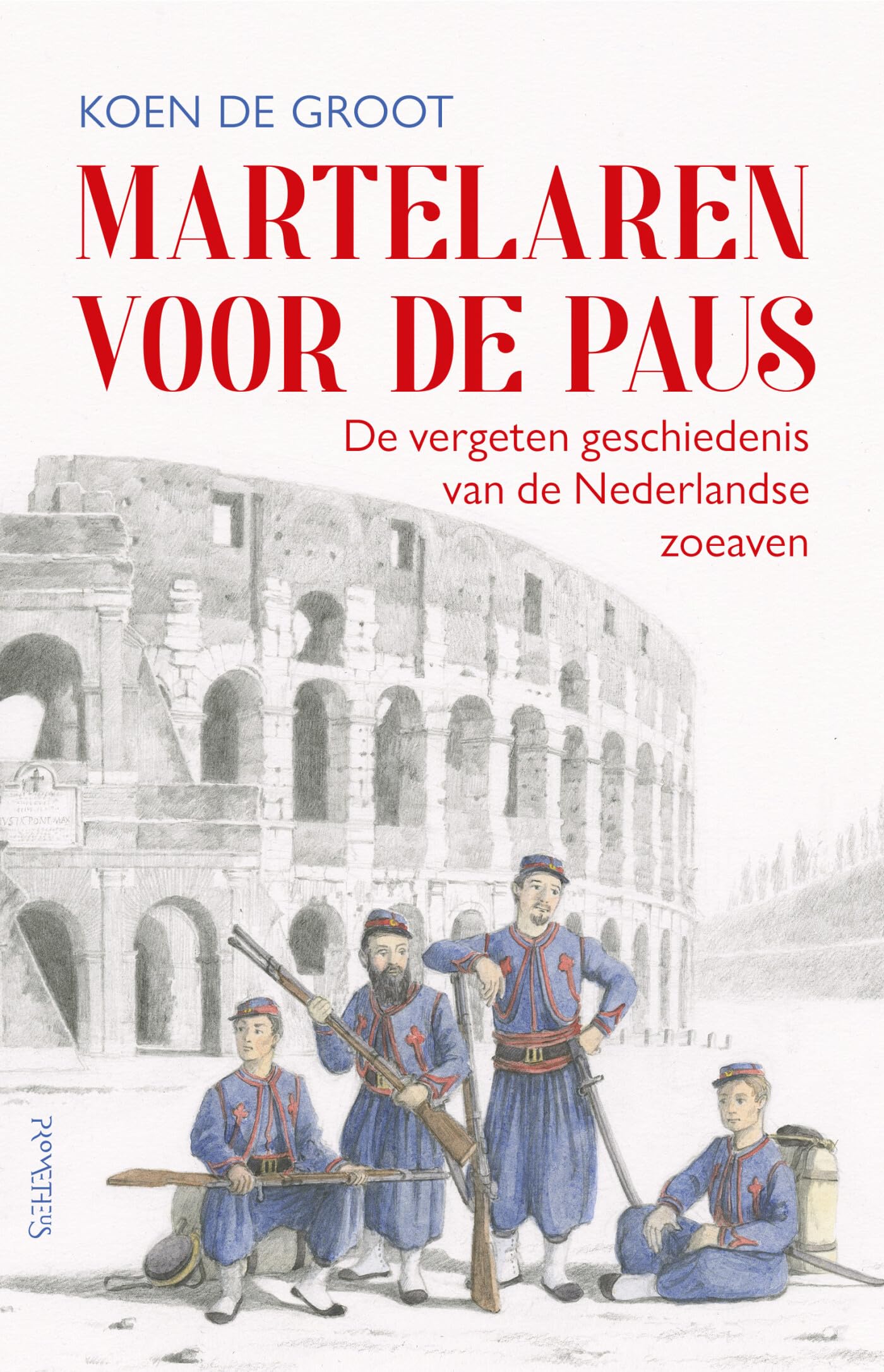 Martelaren voor de paus: de vergeten geschiedenis van de Nederlandse zoeaven book