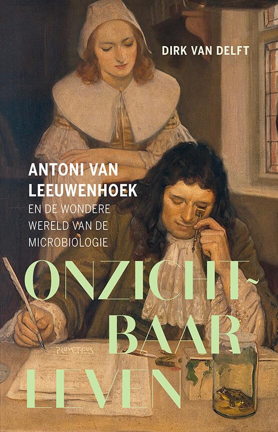 Onzichtbaar leven: Antoni van Leeuwenhoek en de wondere wereld van de microbiologie book