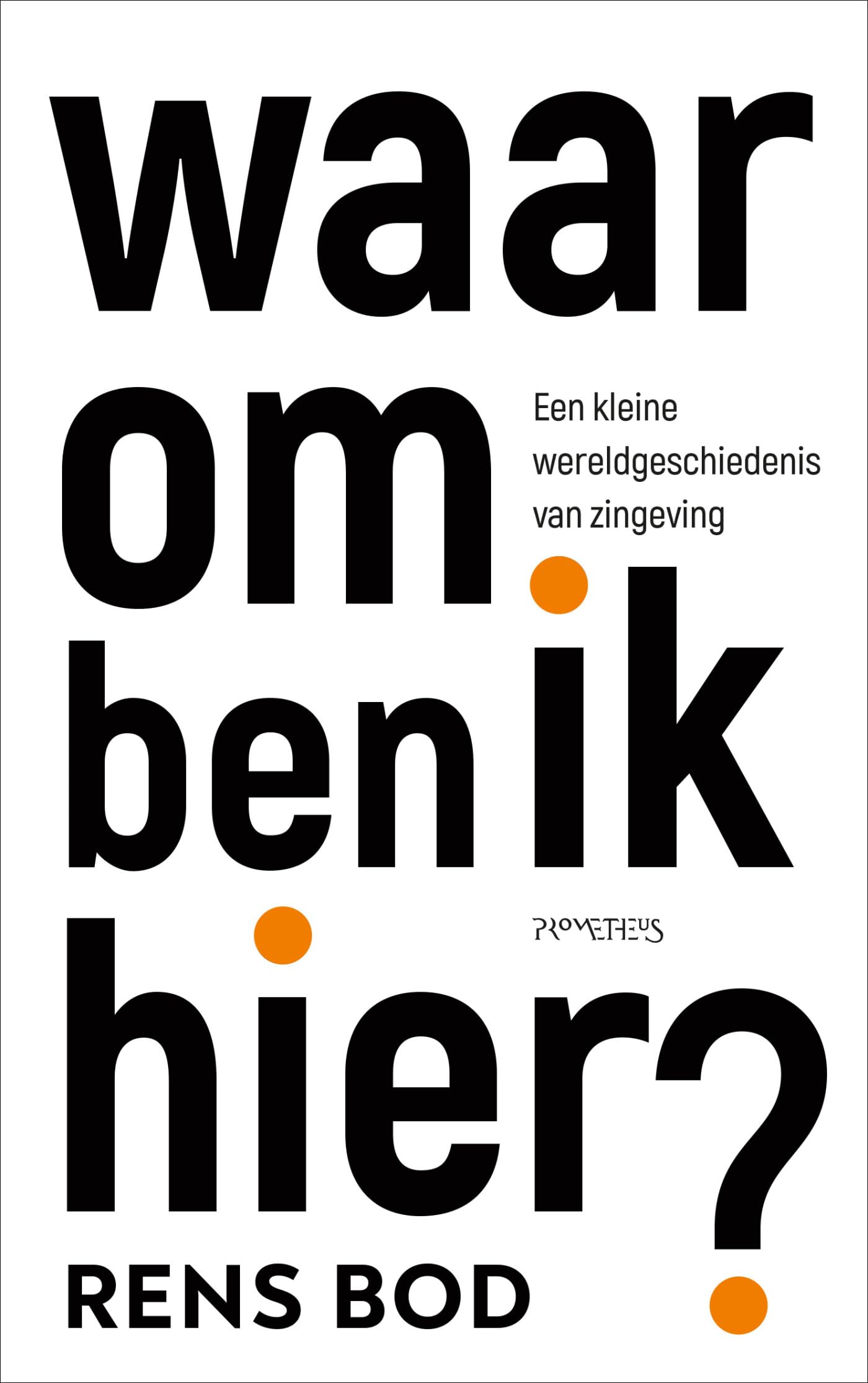 Waarom ben ik hier?: een kleine wereldgeschiedenis van zingeving book
