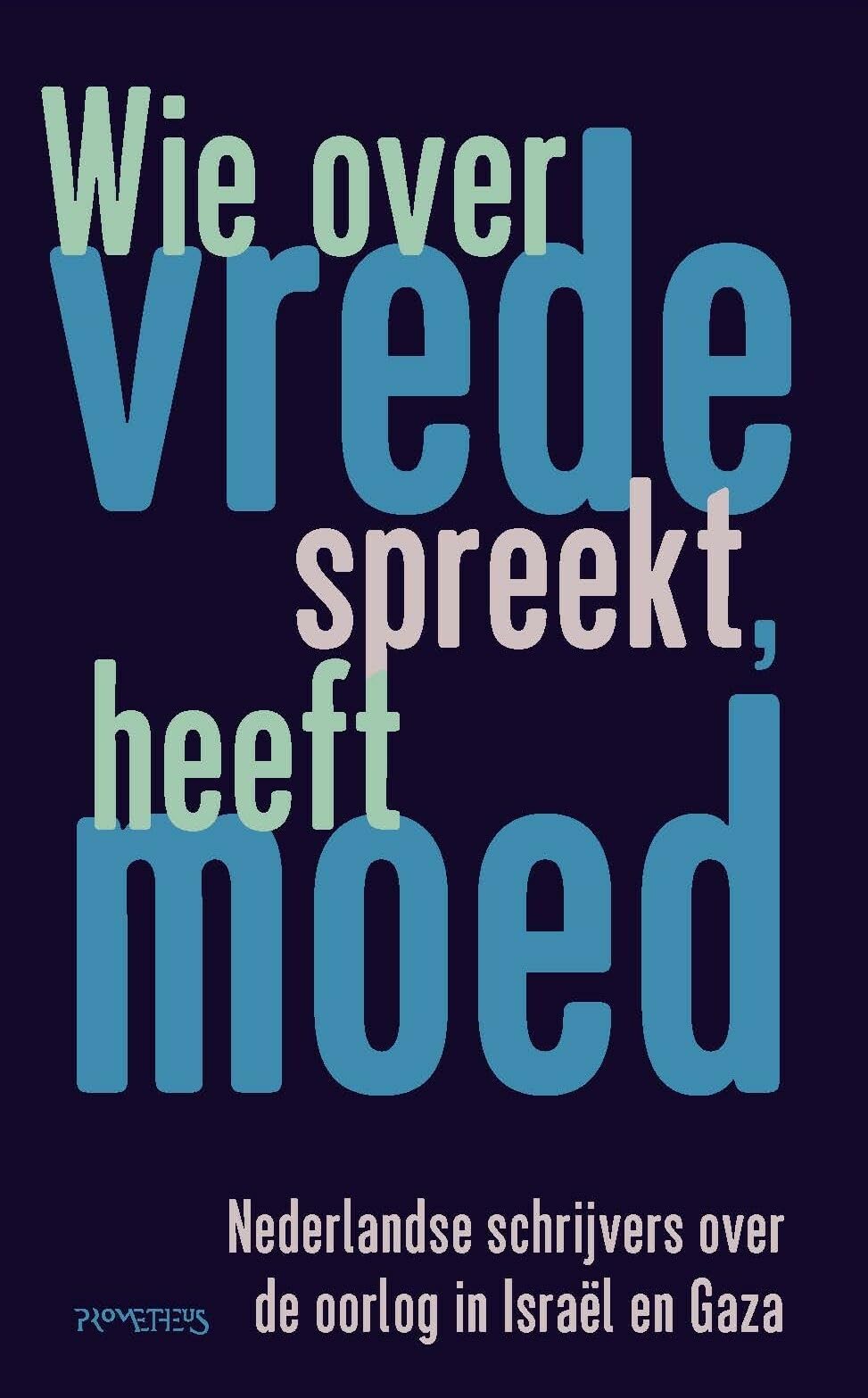Wie over vrede spreekt, heeft moed: Nederlandse schrijvers over de oorlog in Israël en Gaza Books