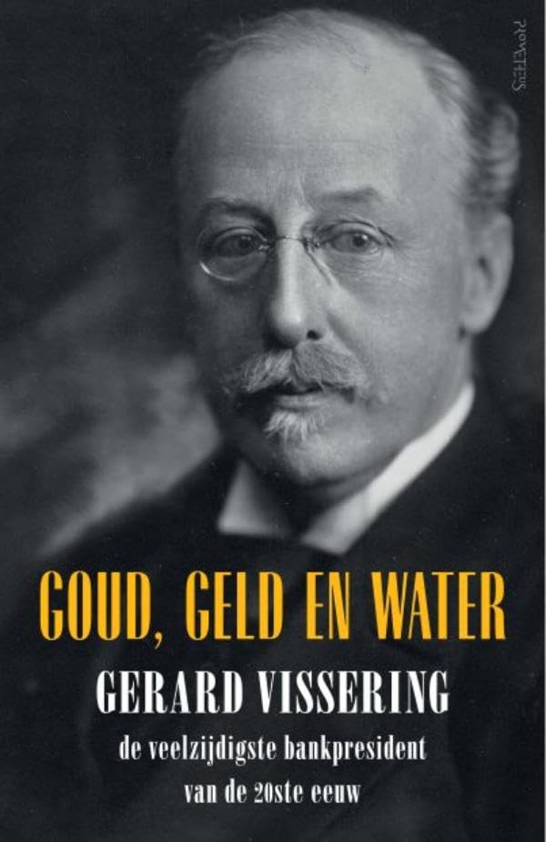 Goud, geld en water: Gerard Vissering de veelzijdigste bankpresident van de 20ste eeuw book