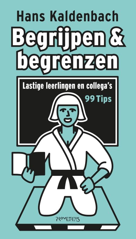 Begrijpen & begrenzen: lastige leerlingen en collega's : 99 tips book