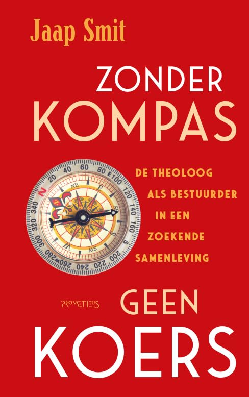 Zonder kompas geen koers: de theoloog als bestuurder in een zoekende samenleving Social Sciences