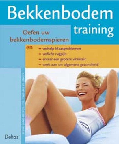 Bekkenbodemtraining: oefen uw bekkenbodemspieren en verhelp blaasproblemen, verlicht rugpijn, ervaar een grotere vitaliteit, werk aan uw algemene gezondheid Medicine