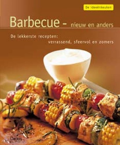 De ideeënkeuken: Barbecue - nieuw en anders: de lekkerste recepten: verrassend, sfeervol en zomers book