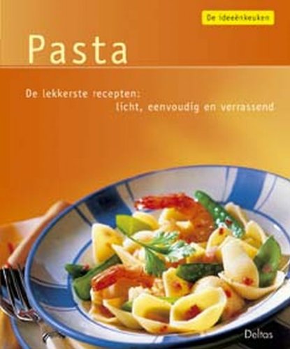 De ideeënkeuken: Pasta: De lekkerste recepten: licht, eenvoudig en verrassend. book