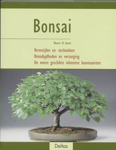 Bonsai: Vormstijlen en -technieken - benodigdheden en verzorging - de meest geschikte inheemse boomsoorten book