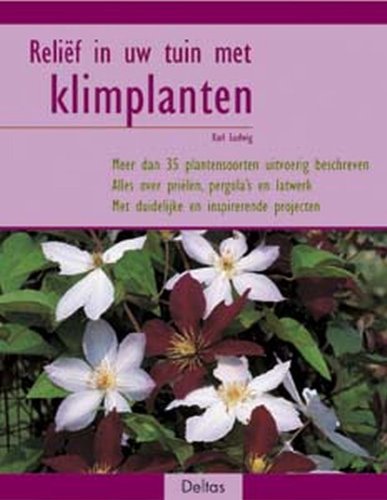 Reliëf in uw tuin met klimplanten: Meer dan 35 plantensoorten uitvoerig beschreven, alles over priëlen, pergola's en latwerk, met duidelijke en inspirerende projecten book