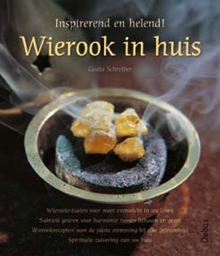 Wierook in huis: Wierookrituelen voor meer evenwicht in uw leven - Subtiele geuren voor harmonie tussen lichaam en geest - Wierookrecepten voor de ... - Spirituele zuivering van uw huis book