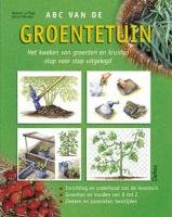 ABC van de groentetuin: Het zelf kweken van de meest voorkomende groenten en kruiden stap voor stap uitgelegd Leisure, Home & Garden