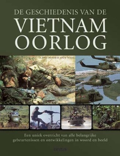 De geschiedenis van de Vietnam oorlog: Een uniek overzicht van alle belangrijke gebeurtenissen en ontwikkelingen in woord en beeld. book
