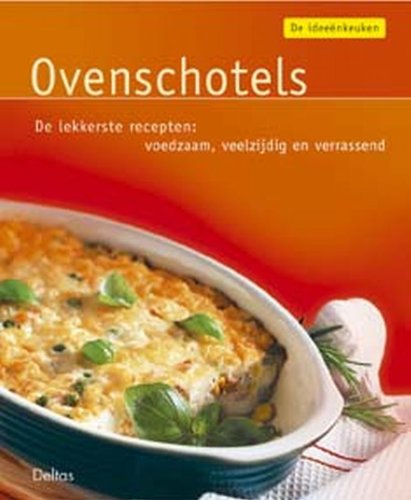 De ideeënkeuken: Ovenschotels: De lekkerste recepten: voedzaam, veelzijdig en zo klaar. book