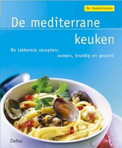 De ideeënkeuken: De mediterrane keuken: De lekkerste recepten: zomers, kruidig en gezond. book