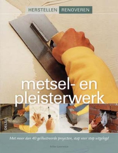 Herstellen Renoveren - Metsel- en pleisterwerk: Met meer dan 40 geïllustreerde projecten, stap voor stap uitgelegd. book