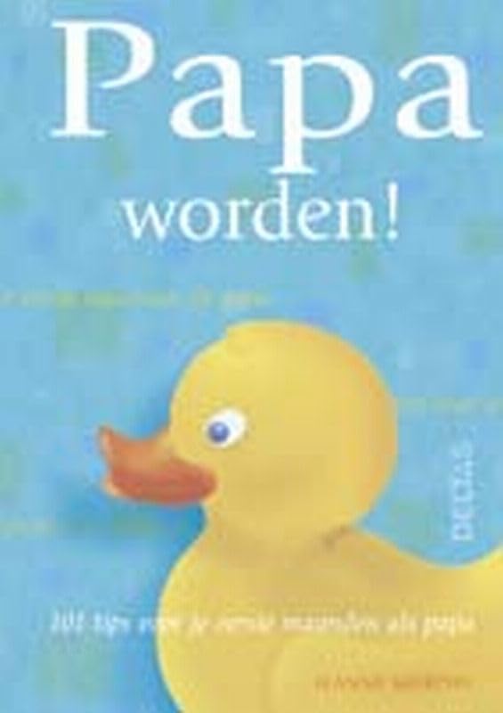 Papa worden!: 101 tips voor je eerste maanden als papa book