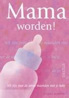 Mama worden!: 101 tips voor de eerste maanden met je baby book