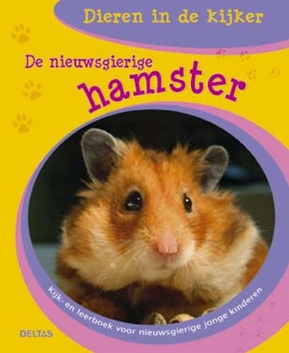 De nieuwsgierige hamster: Kijk- en leerboek voor nieuwsgierige kinderen (Dieren in de kijker) Non-fiction