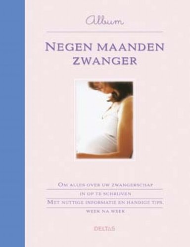 Album Negen maanden zwanger: Om alles over uw zwangerschap in op te schrijven - Met nuttige informatie en handige tips, week na week. book