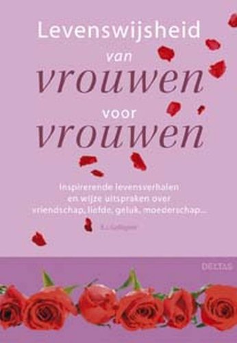 Levenswijsheid van vrouwen voor vrouwen: Inspirerende levensverhalen en wijze uitspraken over vriendschap, liefde, geluk, moederschap... book