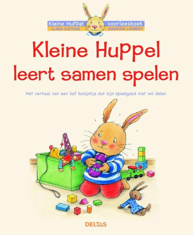 Kleine Huppel wil niet delen: Het verhaal van een klein konijntje dat zijn speelgoed niet wil delen (Kleine Huppel voorleesboek) Parents & Children