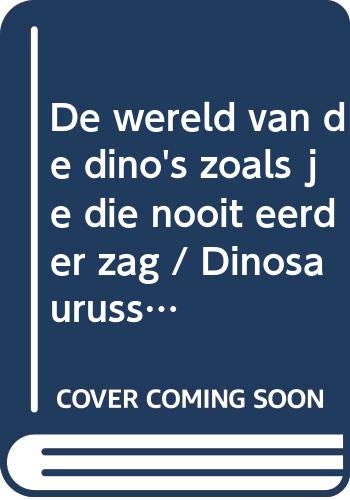 De dinosaurussen: de wereld van de dino's zoals je die nooit eerder zag book