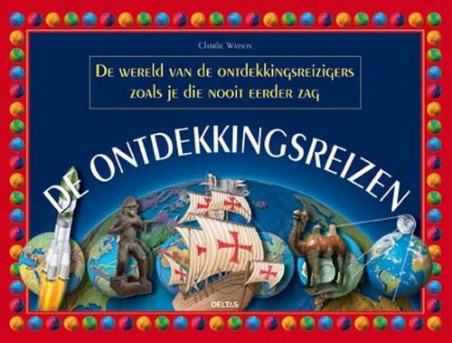 De ontdekkingsreizen: de wereld van de ontdekkingsreizigers zoals je die nooit eerder zag Non-fiction
