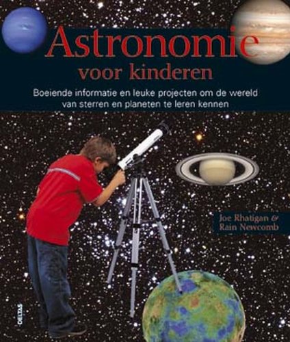 Astronomie voor kinderen: Boeiende informatie en leuke projecten om de wereld van sterren en planeten te leren kennen book
