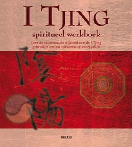 Spiritueel werkboek - I Tjing: Leer de eeuwenoude wijsheid van de I Tjing gebruiken om uw toekomst te voorspellen. Religion & Esotericism