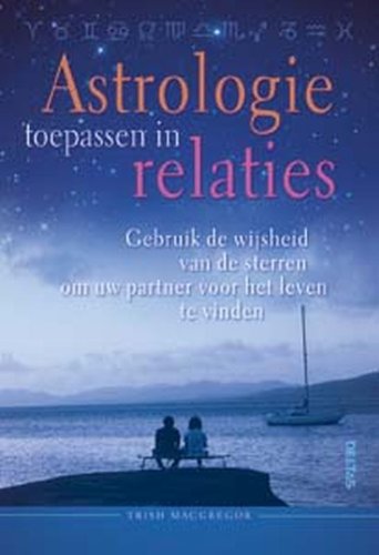 Astrologie toepassen in relaties: Gebruik de wijsheid van de sterren om uw partner voor het leven te vinden book